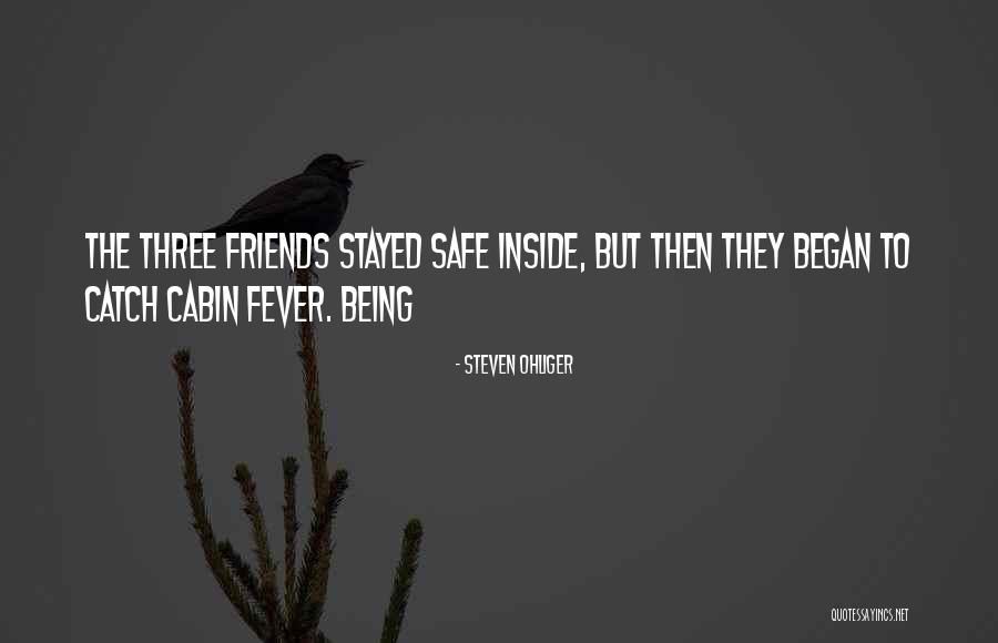 Cabin Fever Quotes By Steven Ohliger Cabin Fever Quotes By Steven Ohliger