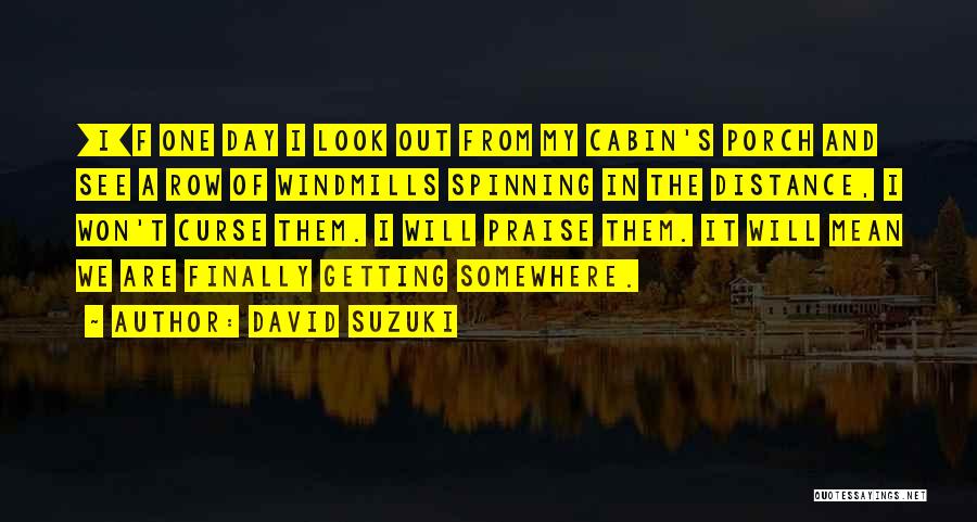 Cabin Quotes By David Suzuki