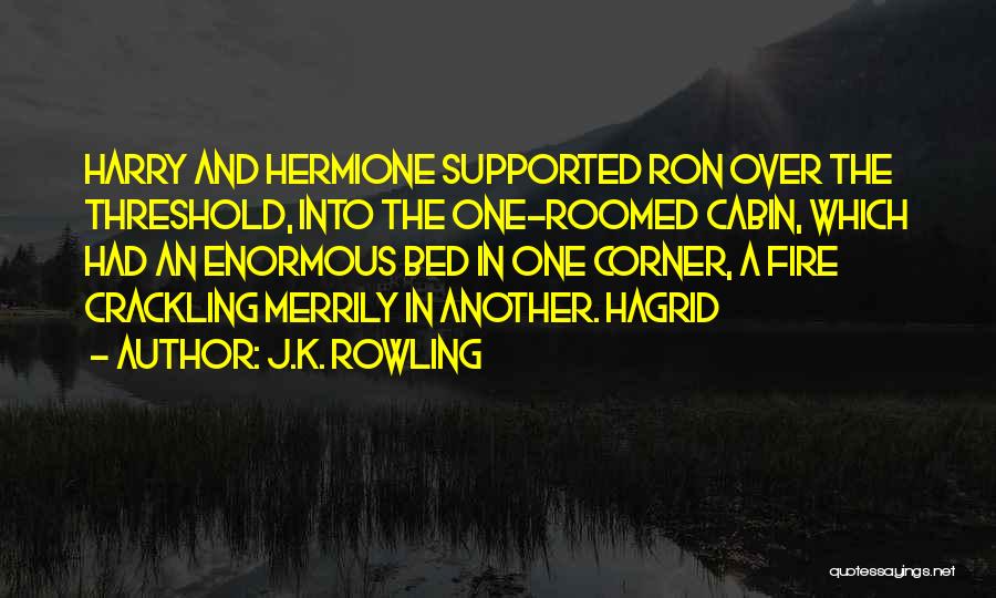 Cabin Quotes By J.K. Rowling