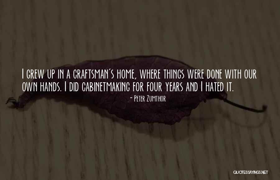 Cabinetmaking Quotes By Peter Zumthor Cabinetmaking Quotes By Peter Zumthor
