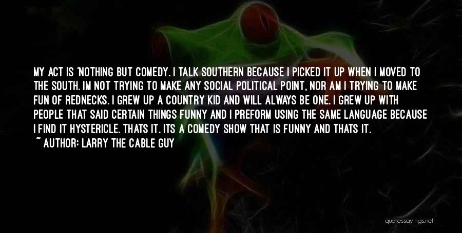 Cable Guy Funny Quotes By Larry The Cable Guy