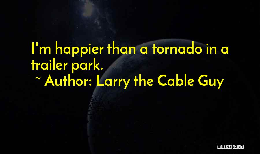 Cable Guy Funny Quotes By Larry The Cable Guy