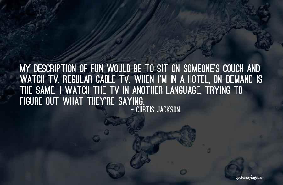 Cable Tv Quotes By Curtis Jackson