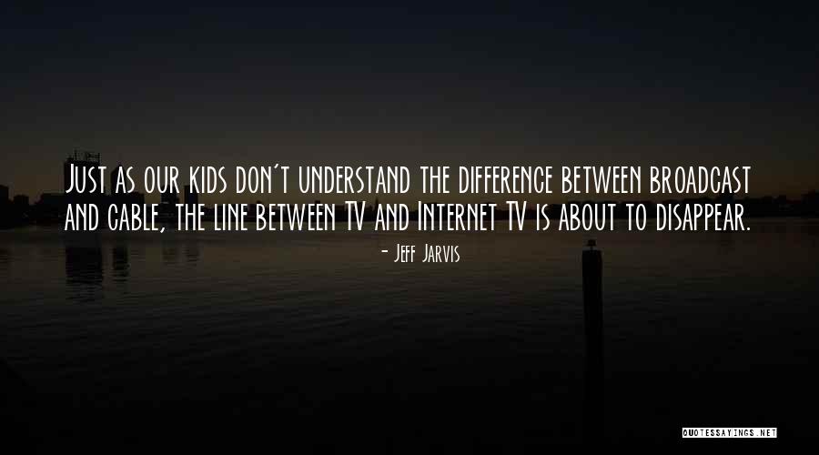 Cable Tv Quotes By Jeff Jarvis