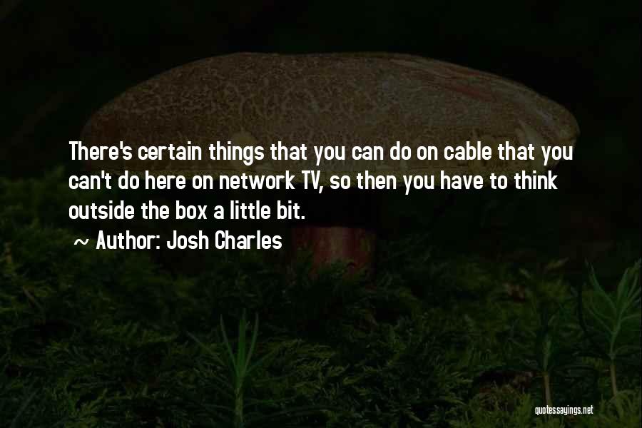 Cable Tv Quotes By Josh Charles