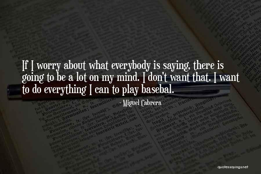 Cabrera Miguel Quotes By Miguel Cabrera Cabrera Miguel Quotes By Miguel Cabrera