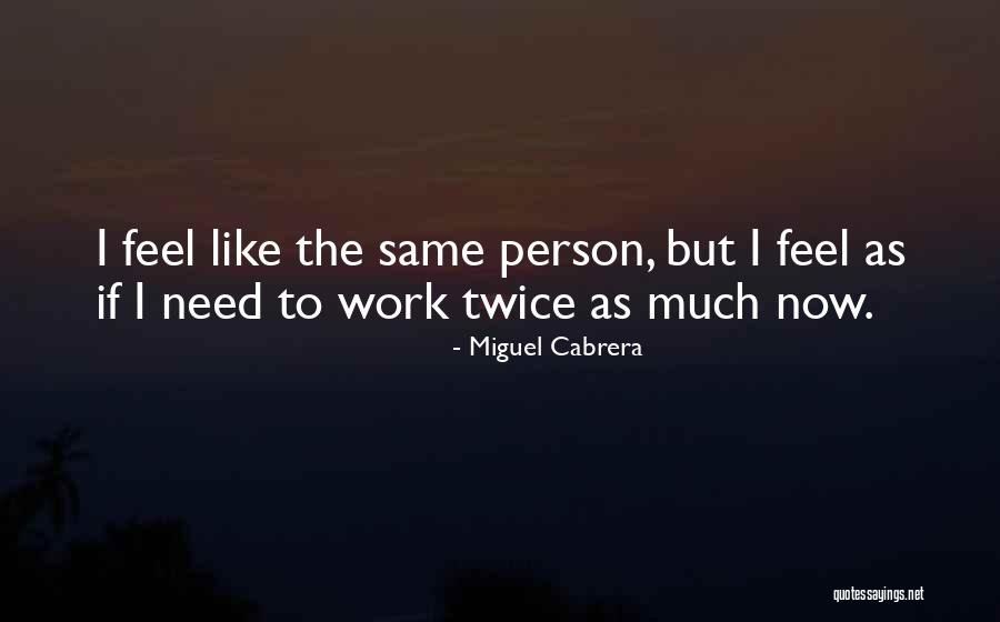 Cabrera Miguel Quotes By Miguel Cabrera Cabrera Miguel Quotes By Miguel Cabrera