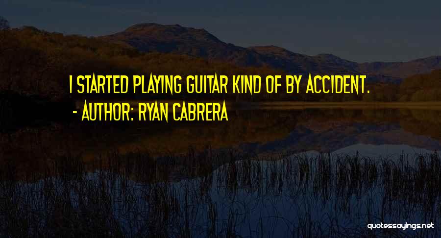 Cabrera Quotes By Ryan Cabrera