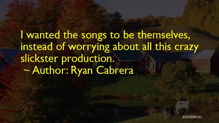 Cabrera Quotes By Ryan Cabrera