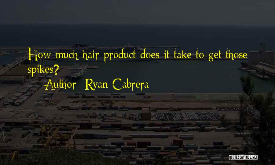 Cabrera Quotes By Ryan Cabrera