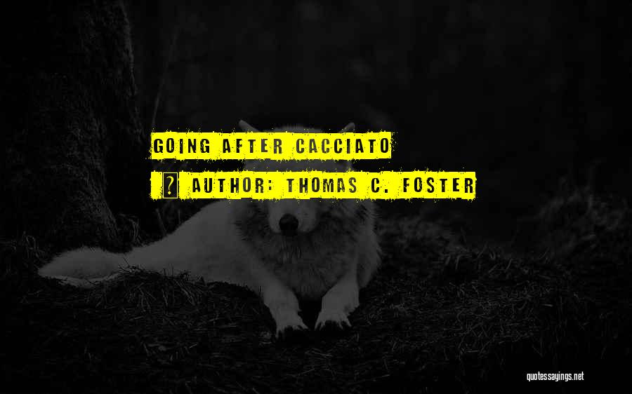 Cacciato Quotes By Thomas C. Foster