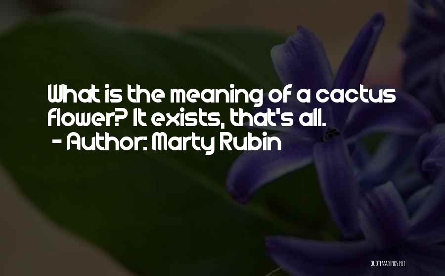 Cactus Flower Quotes By Marty Rubin