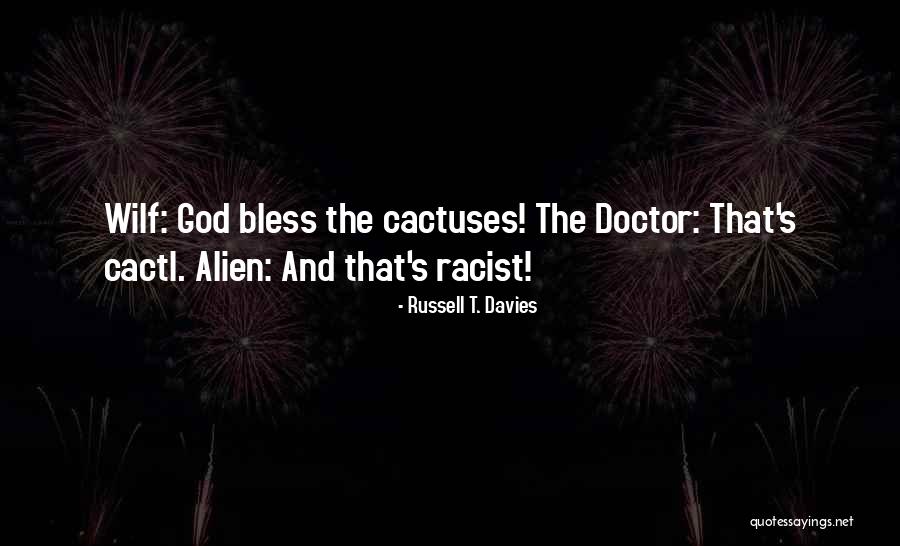 Cactuses Or Cacti Quotes By Russell T. Davies Cactuses Or Cacti Quotes By Russell T. Davies