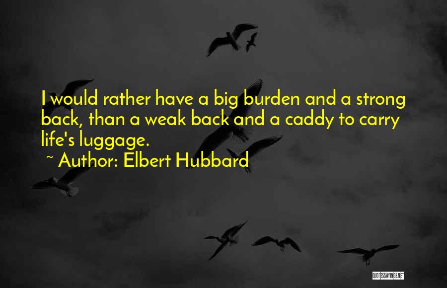 Caddy Quotes By Elbert Hubbard