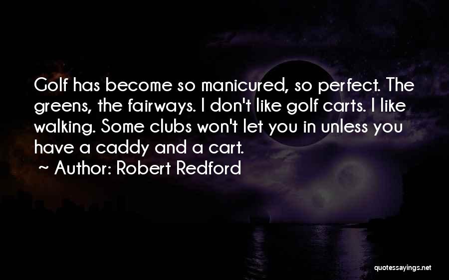 Caddy Quotes By Robert Redford