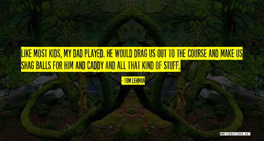 Caddy Quotes By Tom Lehman Caddy Quotes By Tom Lehman
