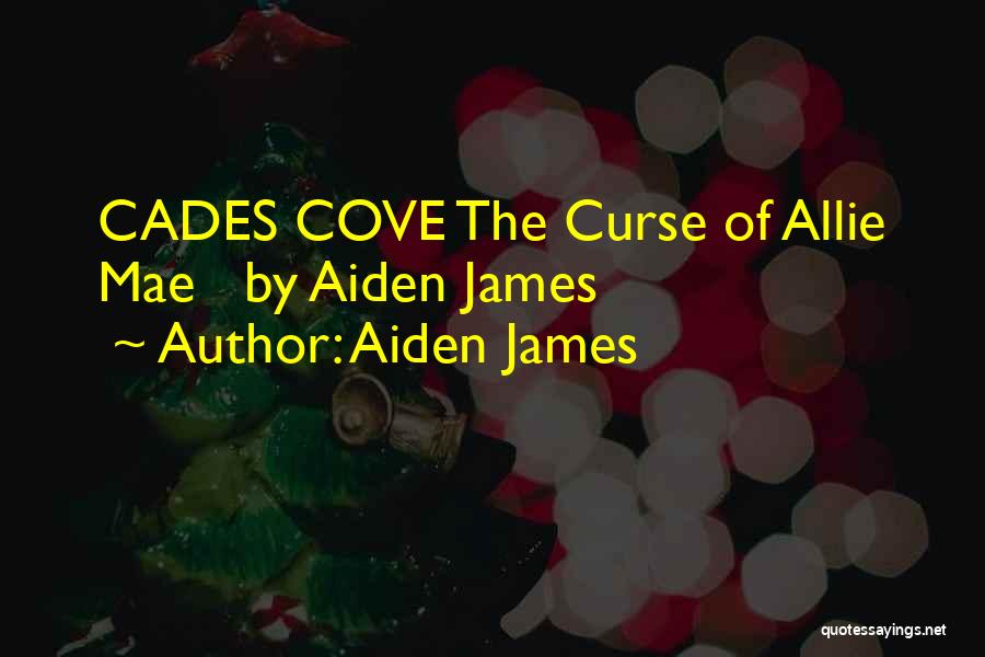 Cades Cove Quotes By Aiden James