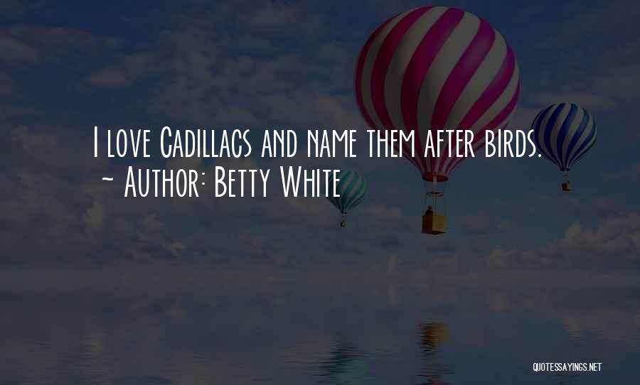 Cadillacs Quotes By Betty White