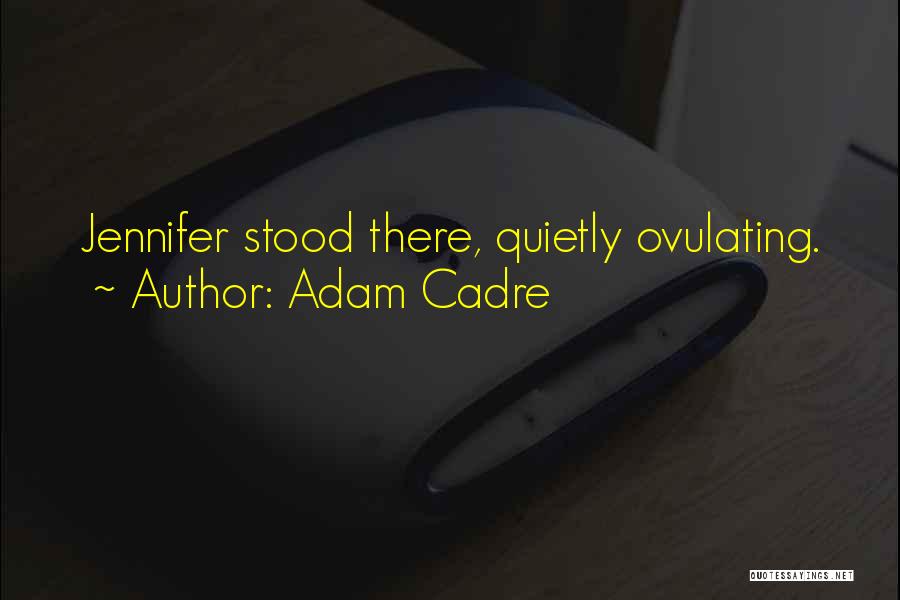 Cadre Quotes By Adam Cadre