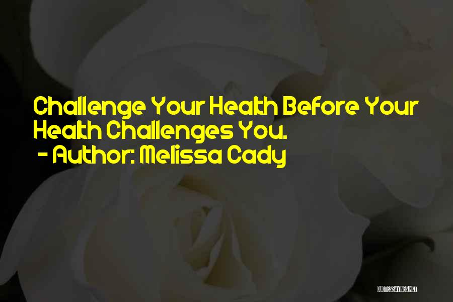 Cady Quotes By Melissa Cady