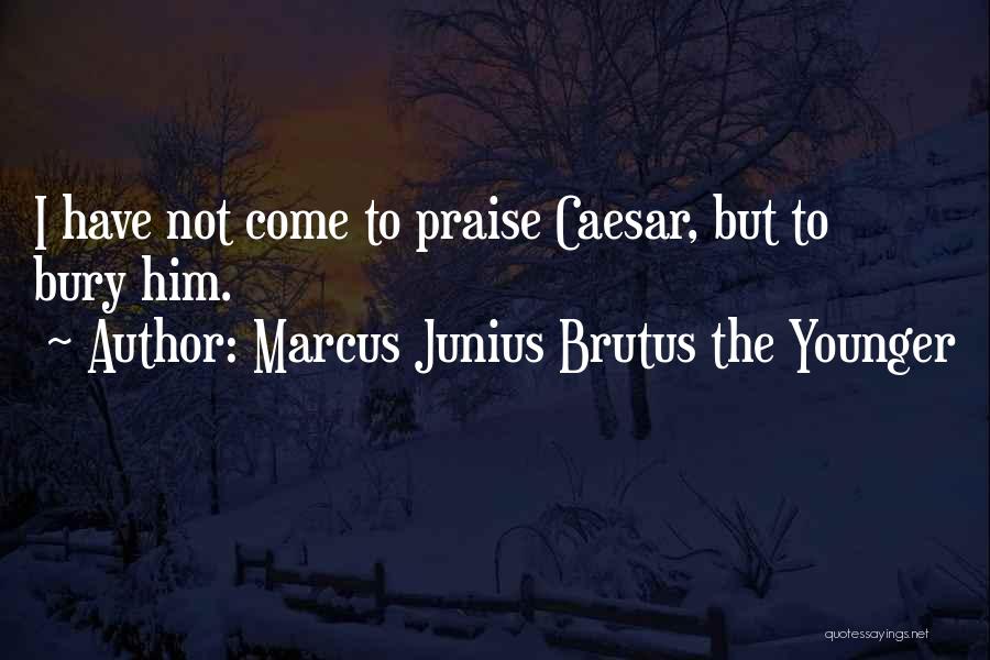 Caesar And Brutus Quotes By Marcus Junius Brutus The Younger