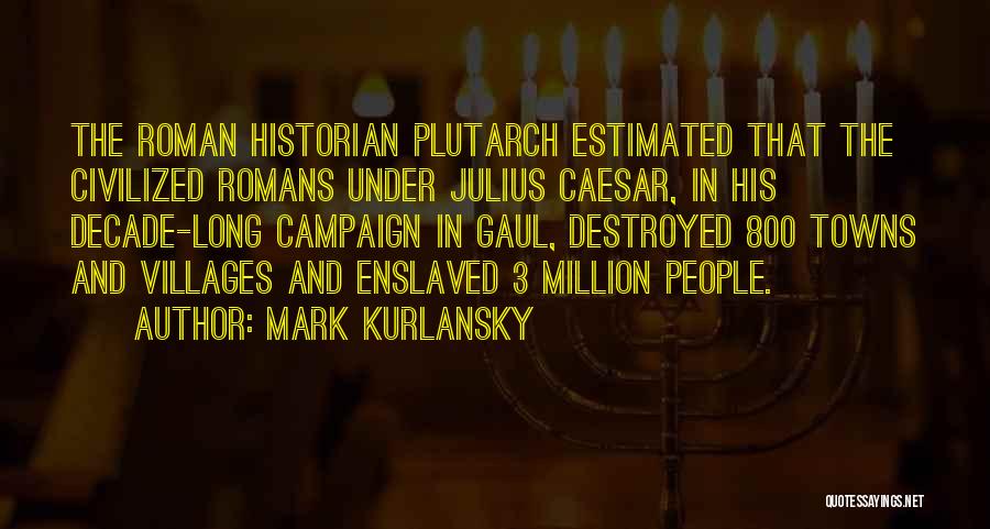 Caesar In Julius Caesar Quotes By Mark Kurlansky