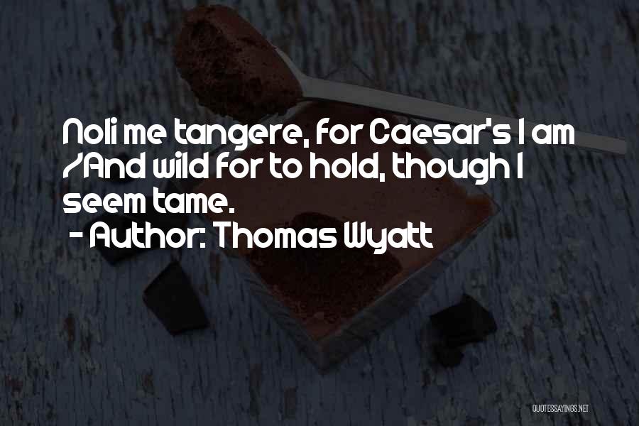 Caesar Quotes By Thomas Wyatt