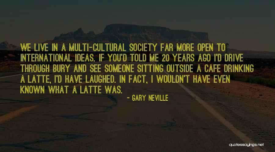 Cafe Latte Quotes By Gary Neville