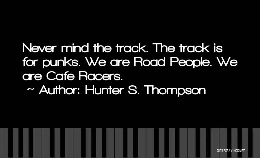 Cafe Racers Quotes By Hunter S. Thompson