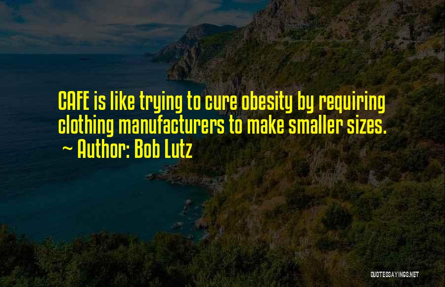 Cafes Quotes By Bob Lutz