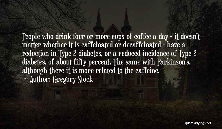 Caffeinated Quotes By Gregory Stock