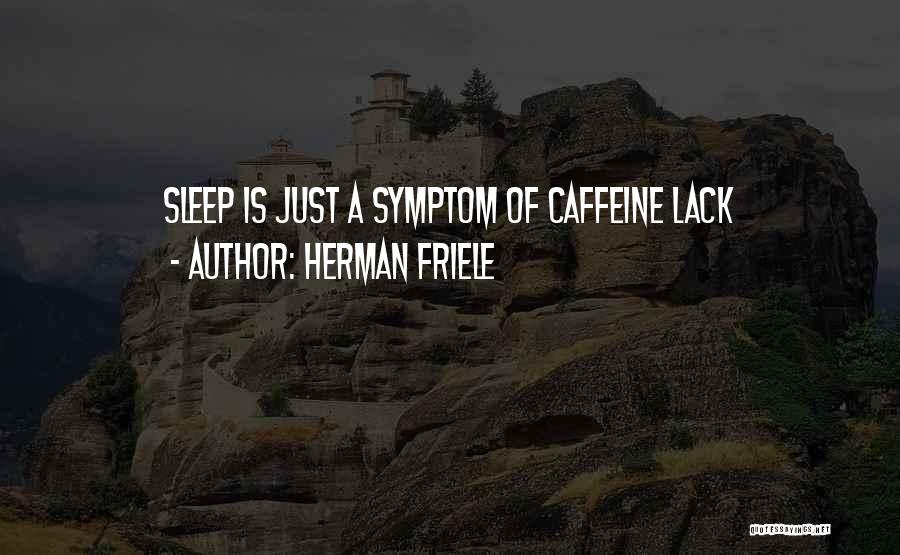 Caffeine Sleep Quotes By Herman Friele