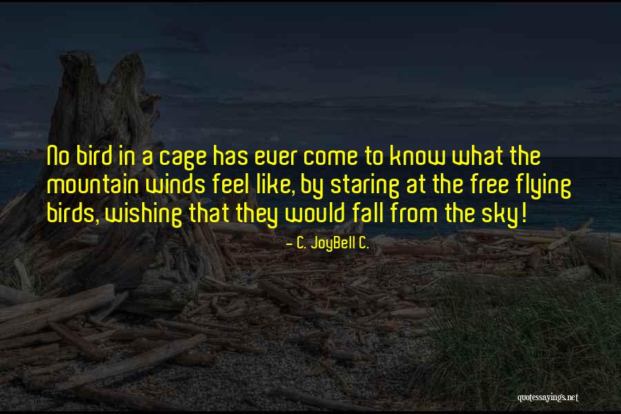 Cage Bird Quotes By C. JoyBell C. Cage Bird Quotes By C. JoyBell C.
