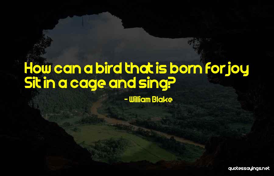 Cage Bird Quotes By William Blake Cage Bird Quotes By William Blake