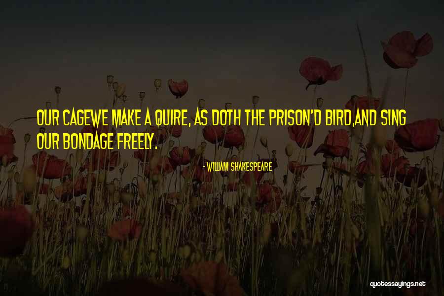 Cage Bird Quotes By William Shakespeare Cage Bird Quotes By William Shakespeare