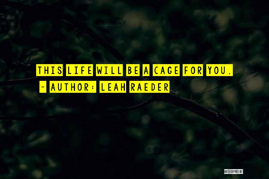 Cage Quotes By Leah Raeder