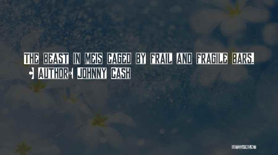 Caged Beast Quotes By Johnny Cash