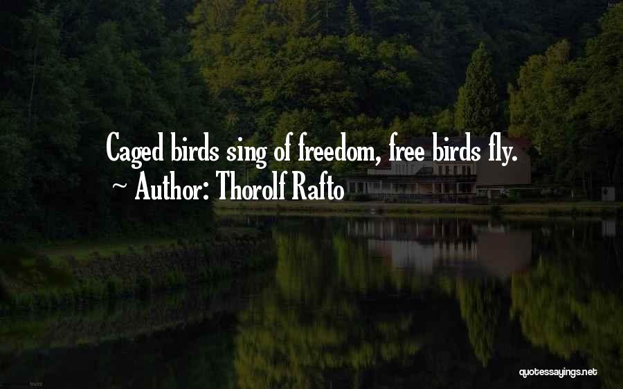 Caged Bird Freedom Quotes By Thorolf Rafto