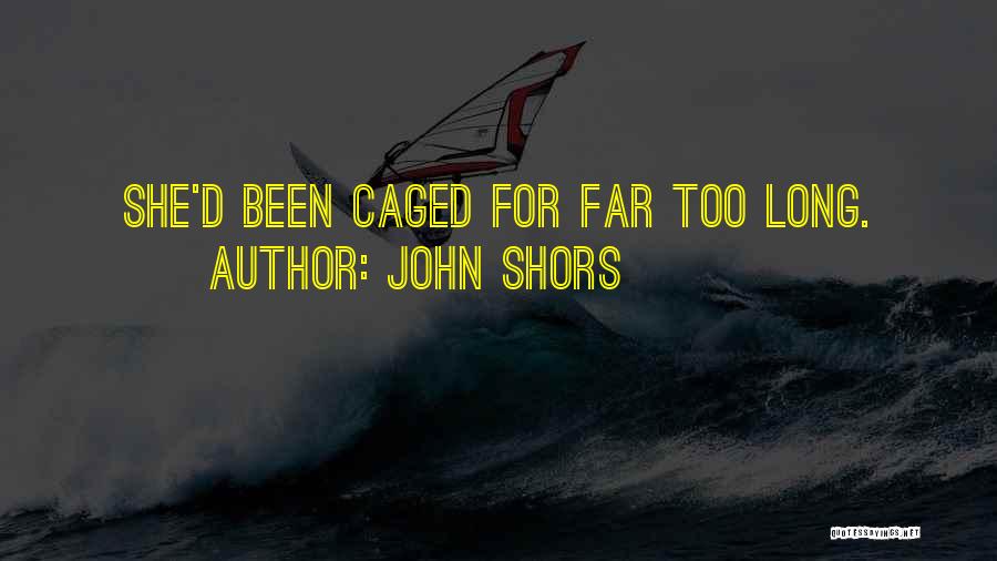 Caged Quotes By John Shors