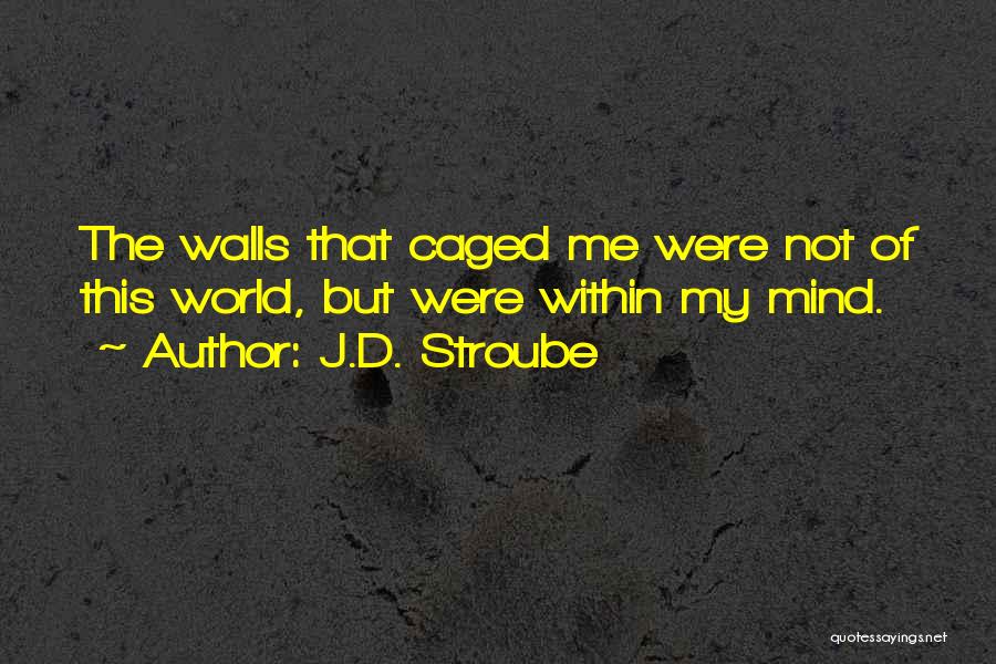 Caged Soul Quotes By J.D. Stroube