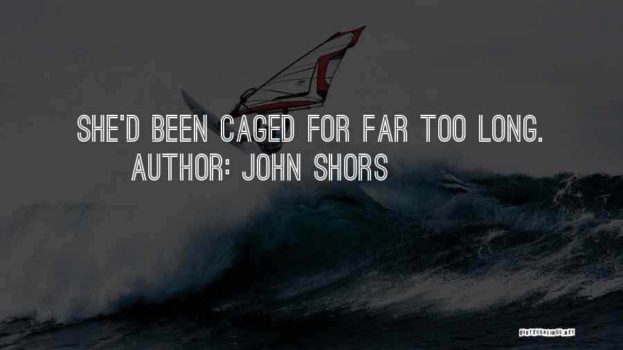 Caged Up Quotes By John Shors