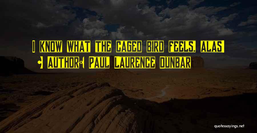 Caged Up Quotes By Paul Laurence Dunbar