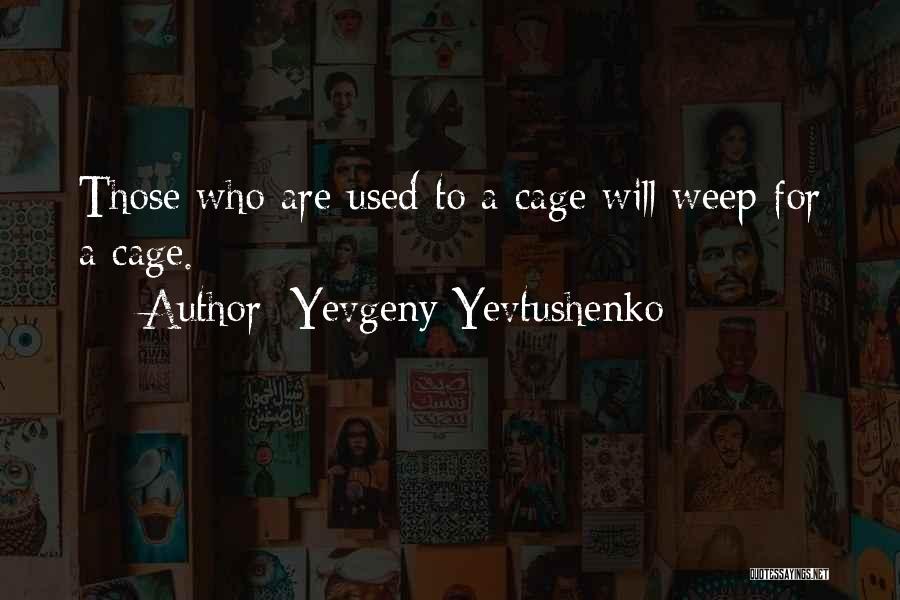 Cages Quotes By Yevgeny Yevtushenko