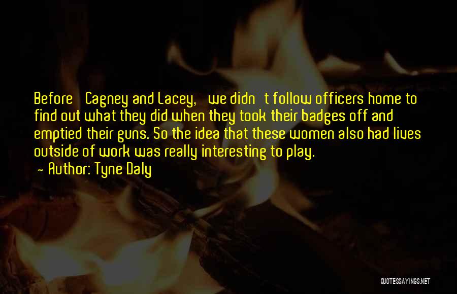 Cagney And Lacey Quotes By Tyne Daly