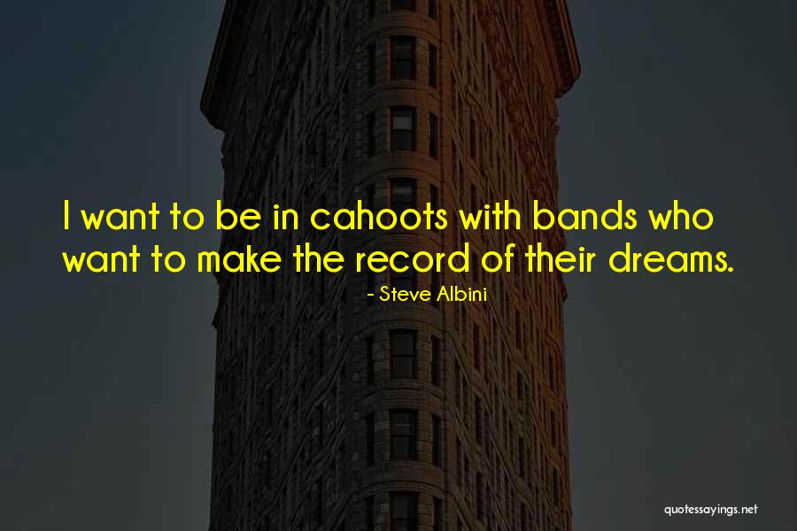 Cahoots The Band Quotes By Steve Albini Cahoots The Band Quotes By Steve Albini