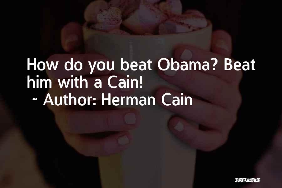 Cain Quotes By Herman Cain