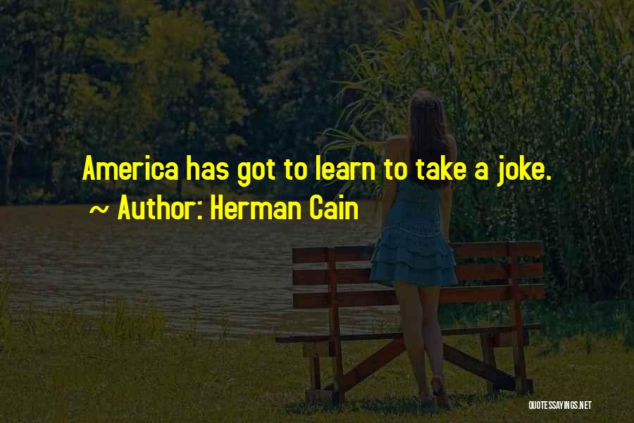 Cain Quotes By Herman Cain