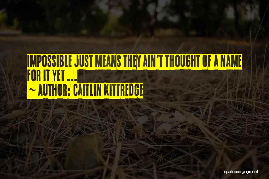 Caitlin Kittredge Quotes 406546