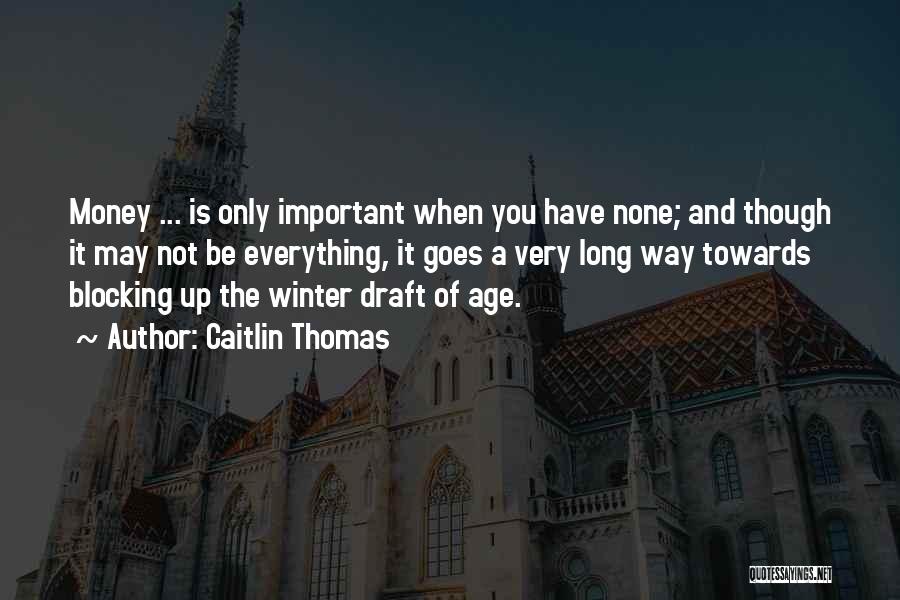 Caitlin Thomas Quotes 1840636