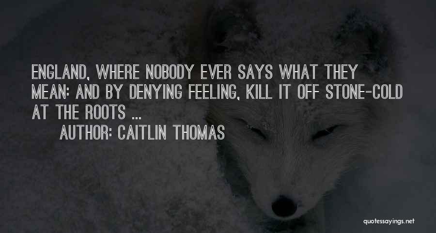 Caitlin Thomas Quotes 2210330